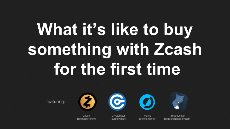 Intro slide to "What it's like to buy something with ZEC for the first time"